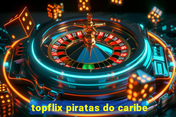 topflix piratas do caribe